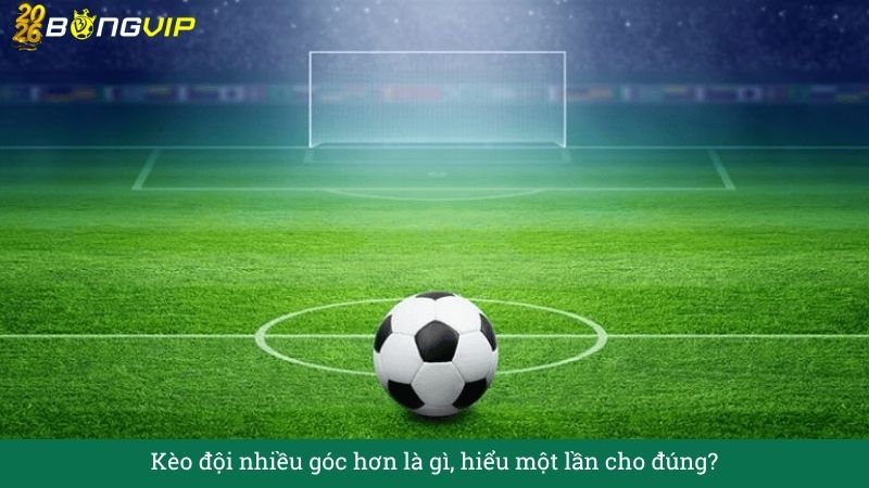 Giải mã Kèo đội nhiều góc hơn – Dễ hiểu, dễ thắng