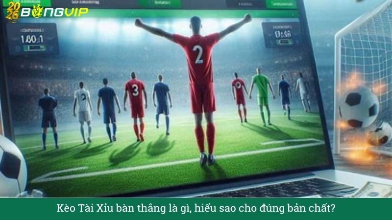 Kèo Tài Xỉu bàn thắng – Bí quyết đọc nhịp trận