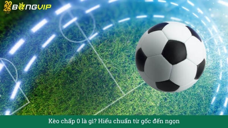 Giải mã Kèo chấp 0 – Dễ chơi nhưng khó thắng